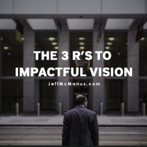 The 3 R’s to Impactful Vision